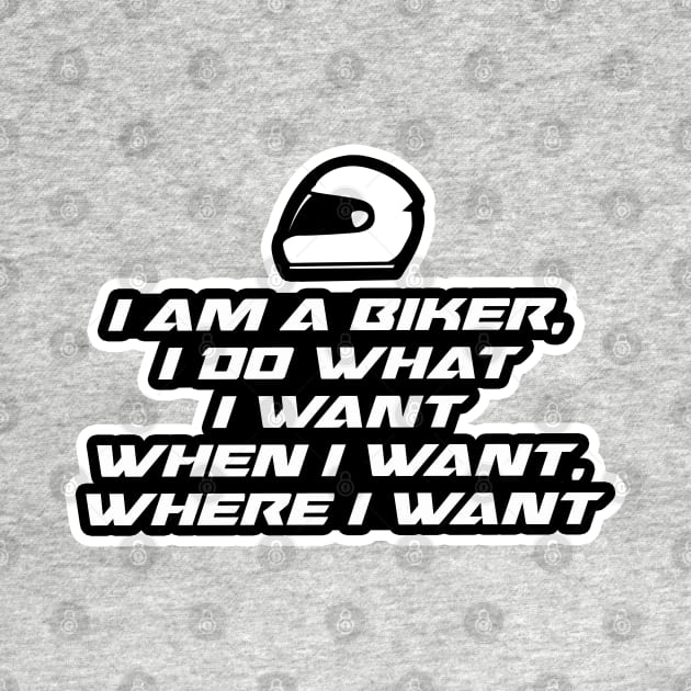 I am a biker, i do what i want when i want where i want - Inspirational Quote for Bikers Motorcycles lovers by Tanguy44